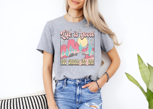 life is good (you should get one) tee